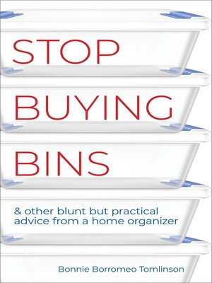 cover image of Stop Buying Bins & Other Blunt but Practical Advice from a Home Organizer